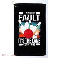 It's not my Fault it's the lane conditions Golf Towel thumb 0