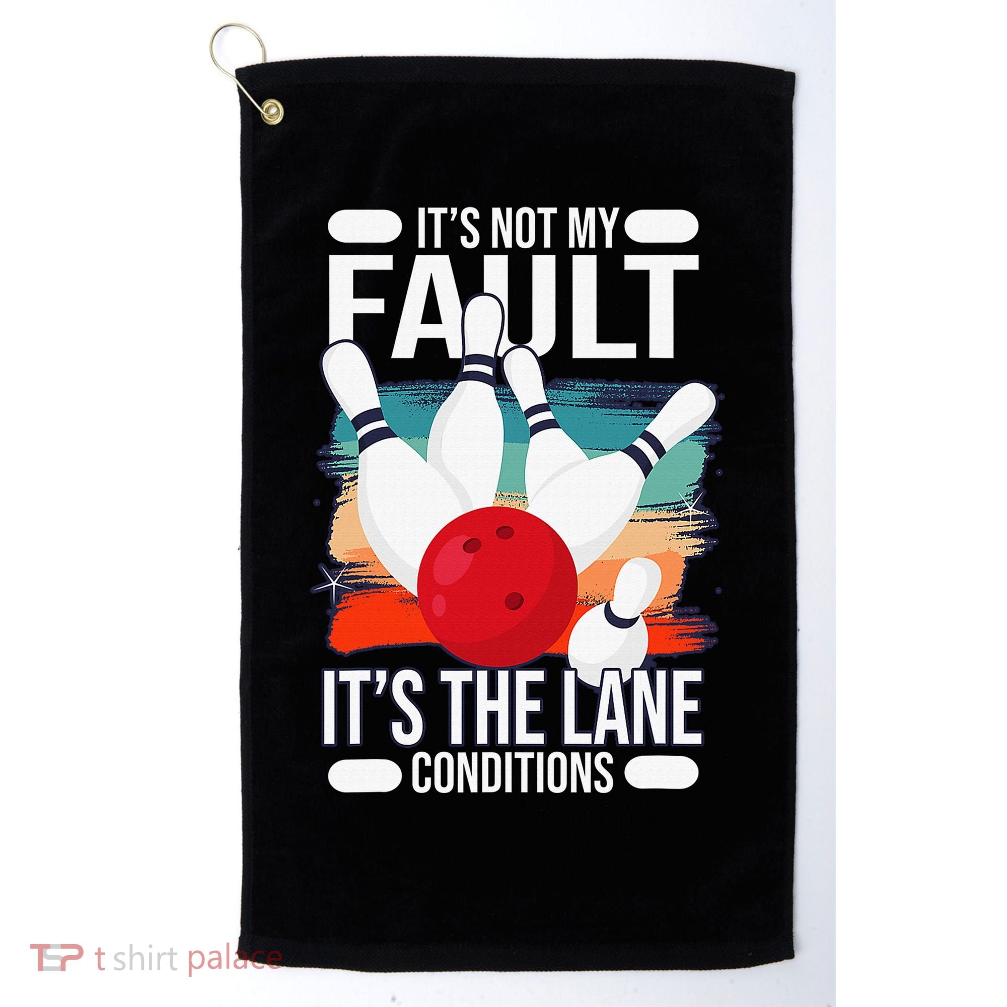 It's not my Fault it's the lane conditions Golf Towel
