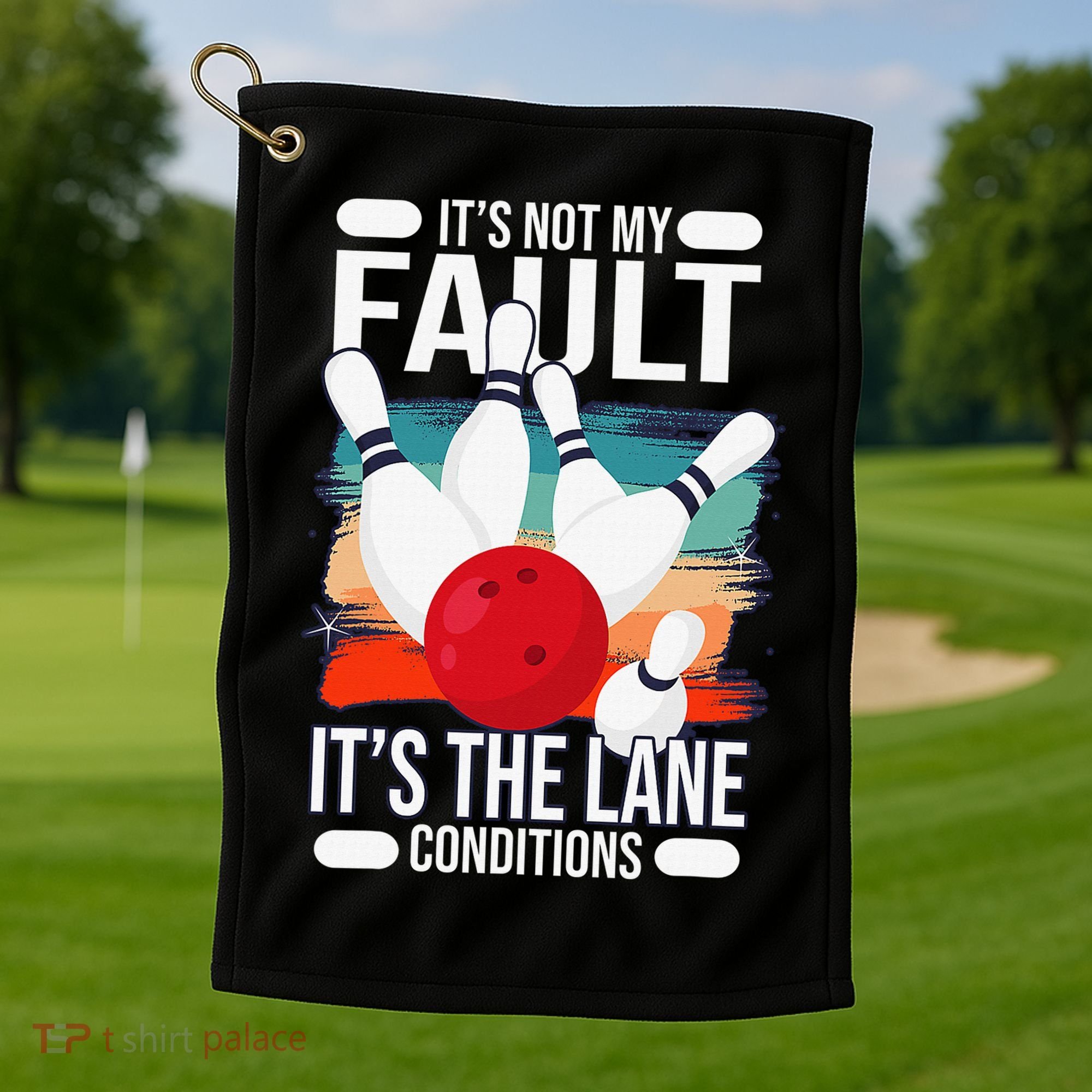 It's not my Fault it's the lane conditions Golf Towel