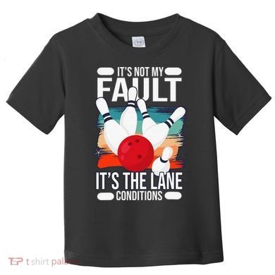 It's not my Fault it's the lane conditions Toddler T-Shirt