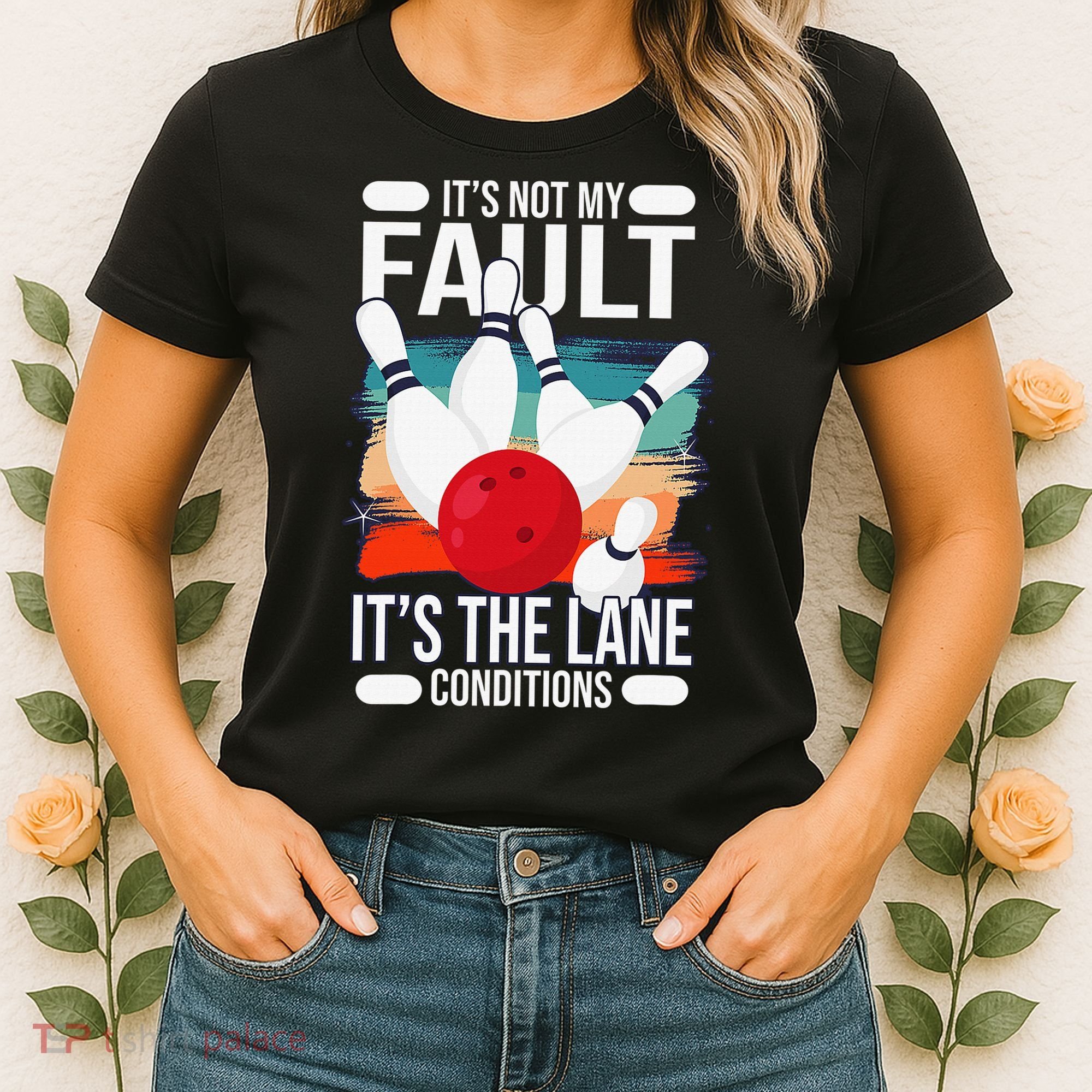 It's not my Fault it's the lane conditions Women's T-Shirt