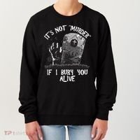 It's Not Murder If I Bury You Alive Women's Sweatshirt thumb 0