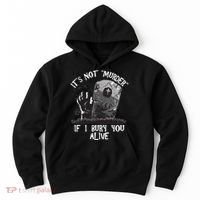 It's Not Murder If I Bury You Alive Hoodie thumb 0