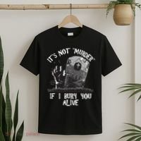 It's Not Murder If I Bury You Alive T-Shirt thumb 2