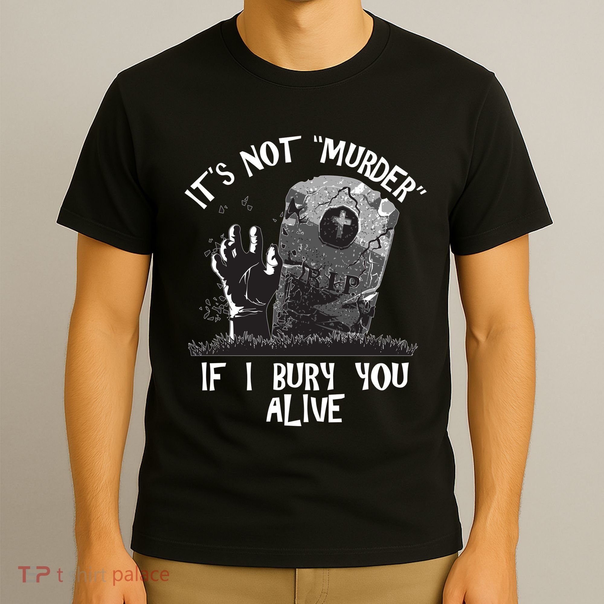 It's Not Murder If I Bury You Alive T-Shirt