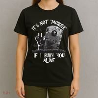 It's Not Murder If I Bury You Alive T-Shirt thumb 4