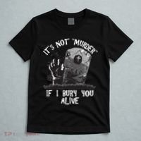 It's Not Murder If I Bury You Alive T-Shirt thumb 5