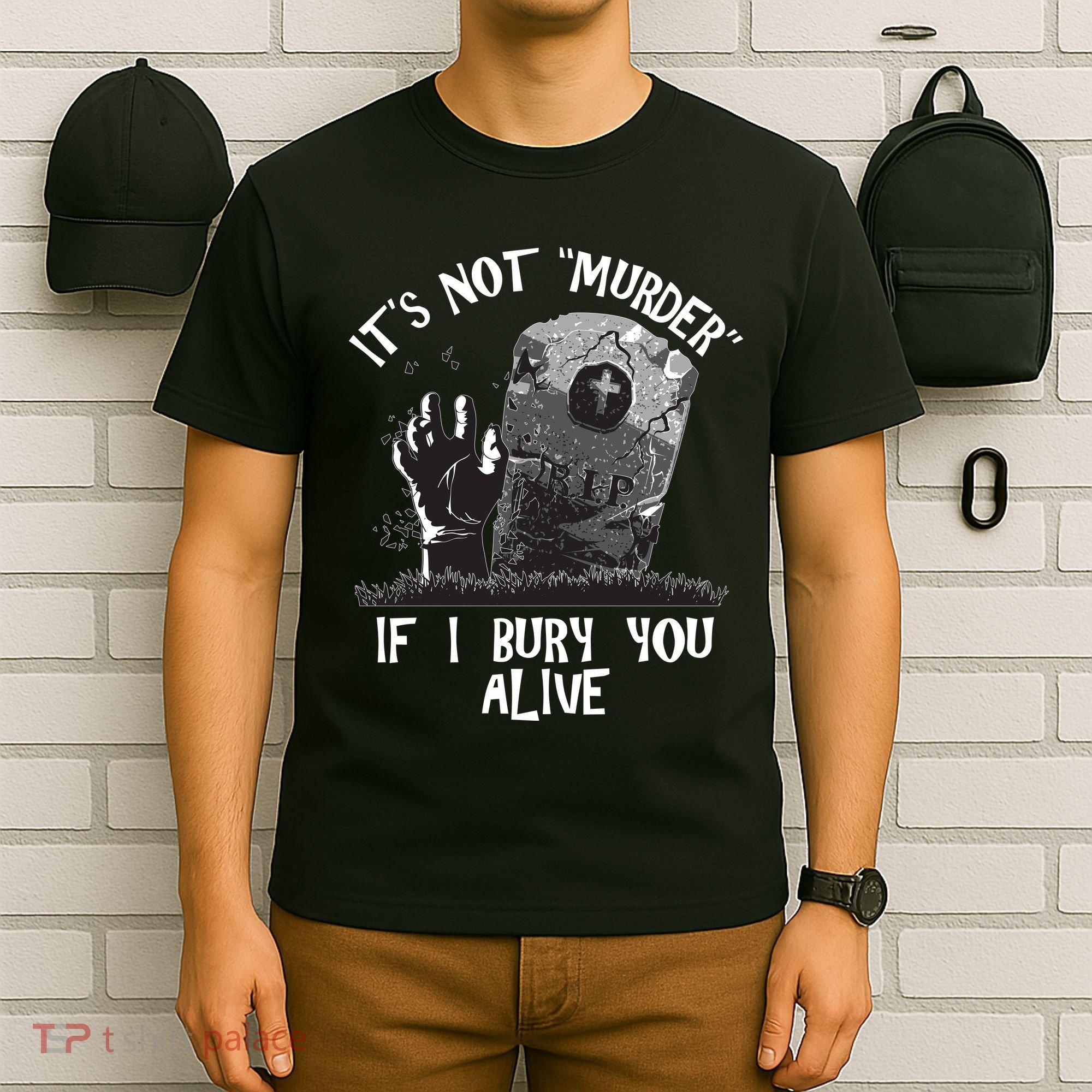 It's Not Murder If I Bury You Alive T-Shirt