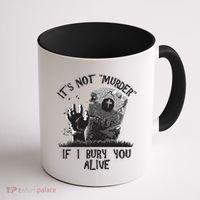 It's Not Murder If I Bury You Alive Coffee Mug thumb 1