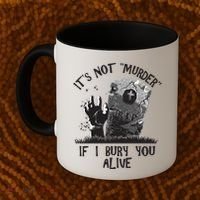 It's Not Murder If I Bury You Alive Coffee Mug thumb 2