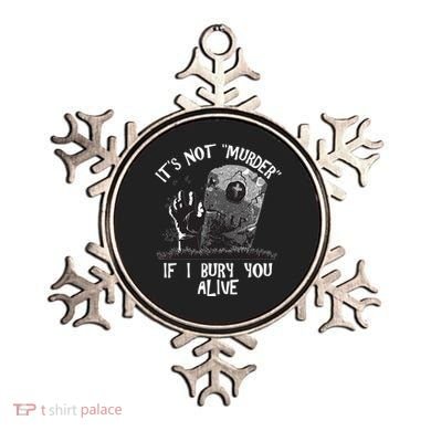 It's Not Murder If I Bury You Alive Ornament