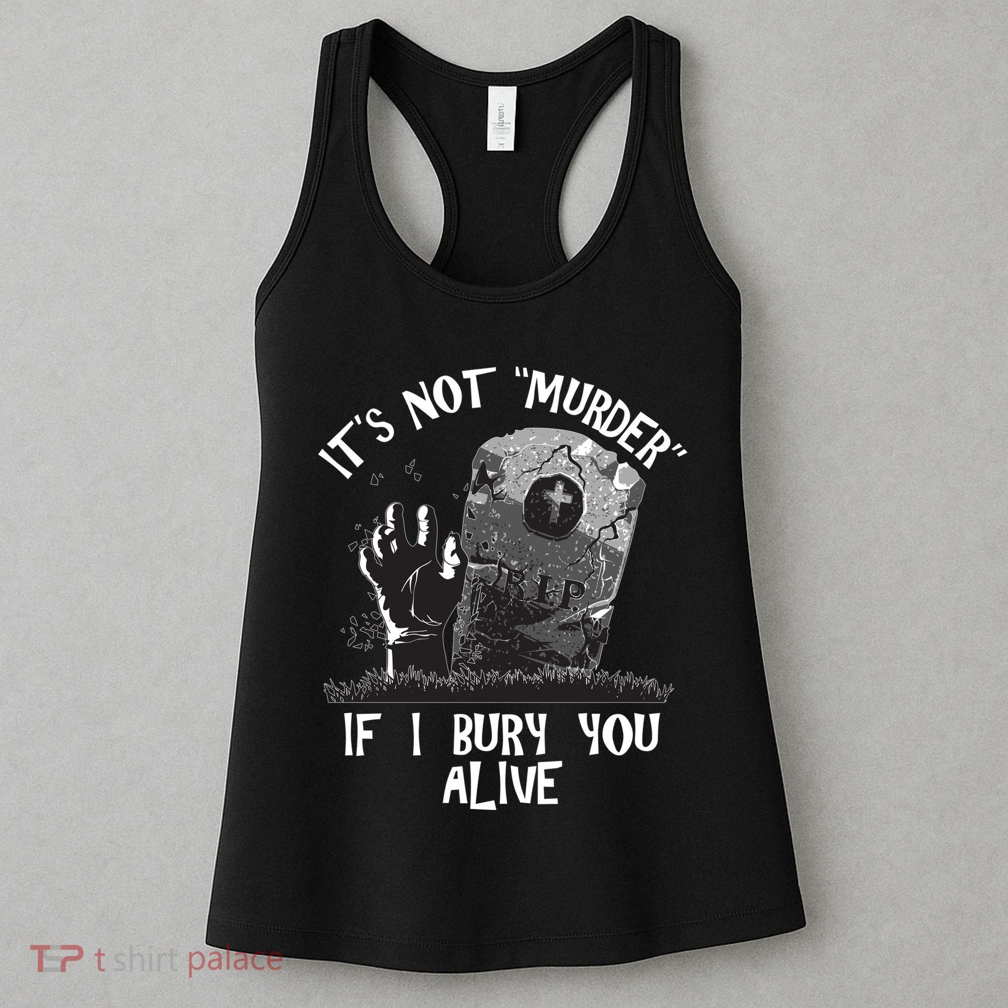 It's Not Murder If I Bury You Alive Women's Tank Top