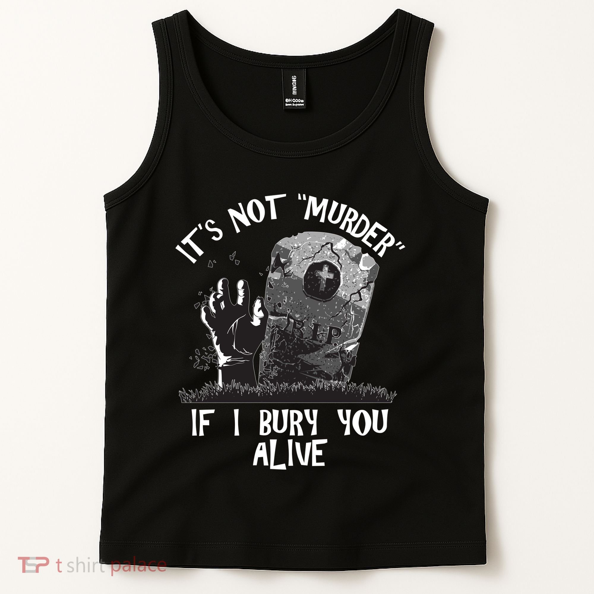 It's Not Murder If I Bury You Alive Tank Top