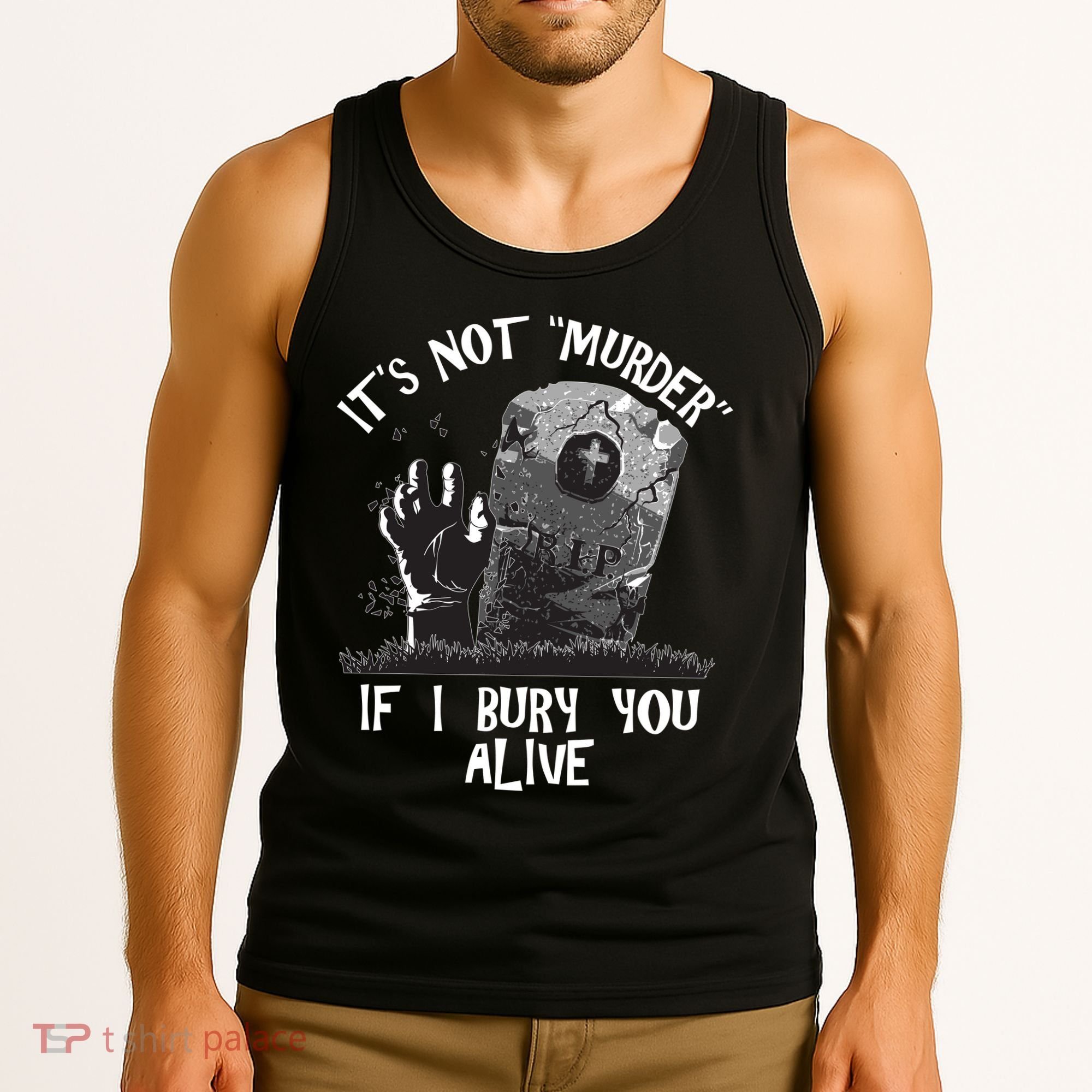 It's Not Murder If I Bury You Alive Tank Top