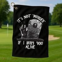 It's Not Murder If I Bury You Alive Golf Towel thumb 1