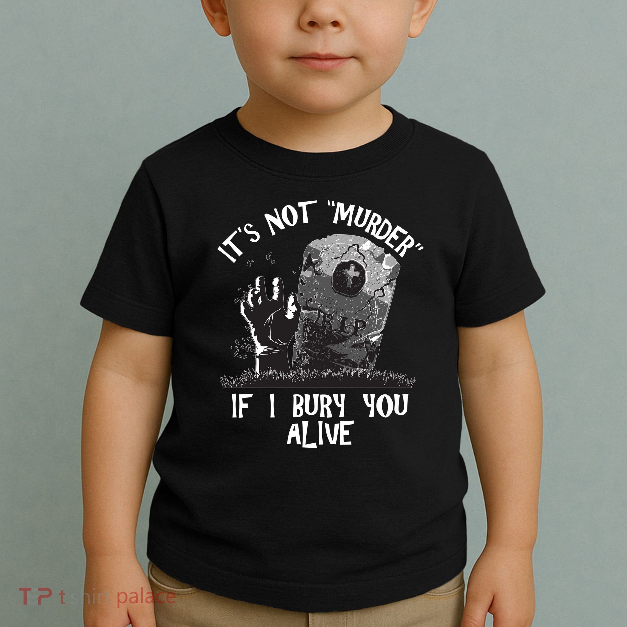 It's Not Murder If I Bury You Alive Toddler T-Shirt