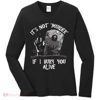 It's Not Murder If I Bury You Alive Women's Long Sleeve Shirt thumb 0