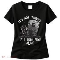 It's Not Murder If I Bury You Alive Women's T-Shirt thumb 0