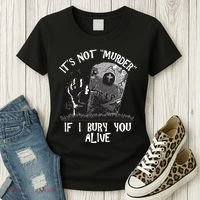 It's Not Murder If I Bury You Alive Women's T-Shirt thumb 3