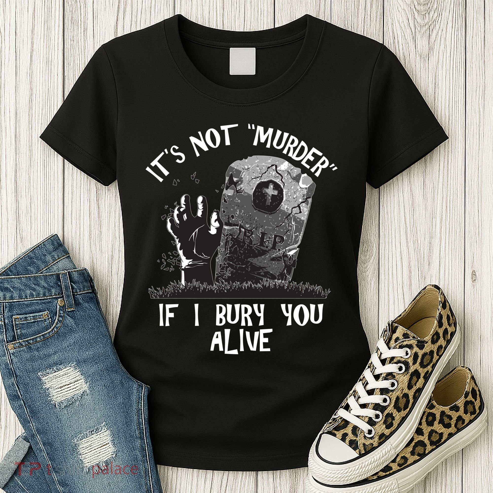 It's Not Murder If I Bury You Alive Women's T-Shirt