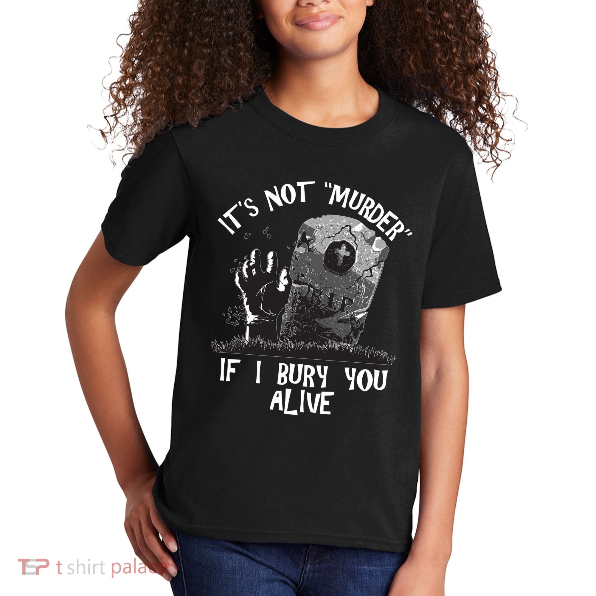 It's Not Murder If I Bury You Alive Kids T-Shirt