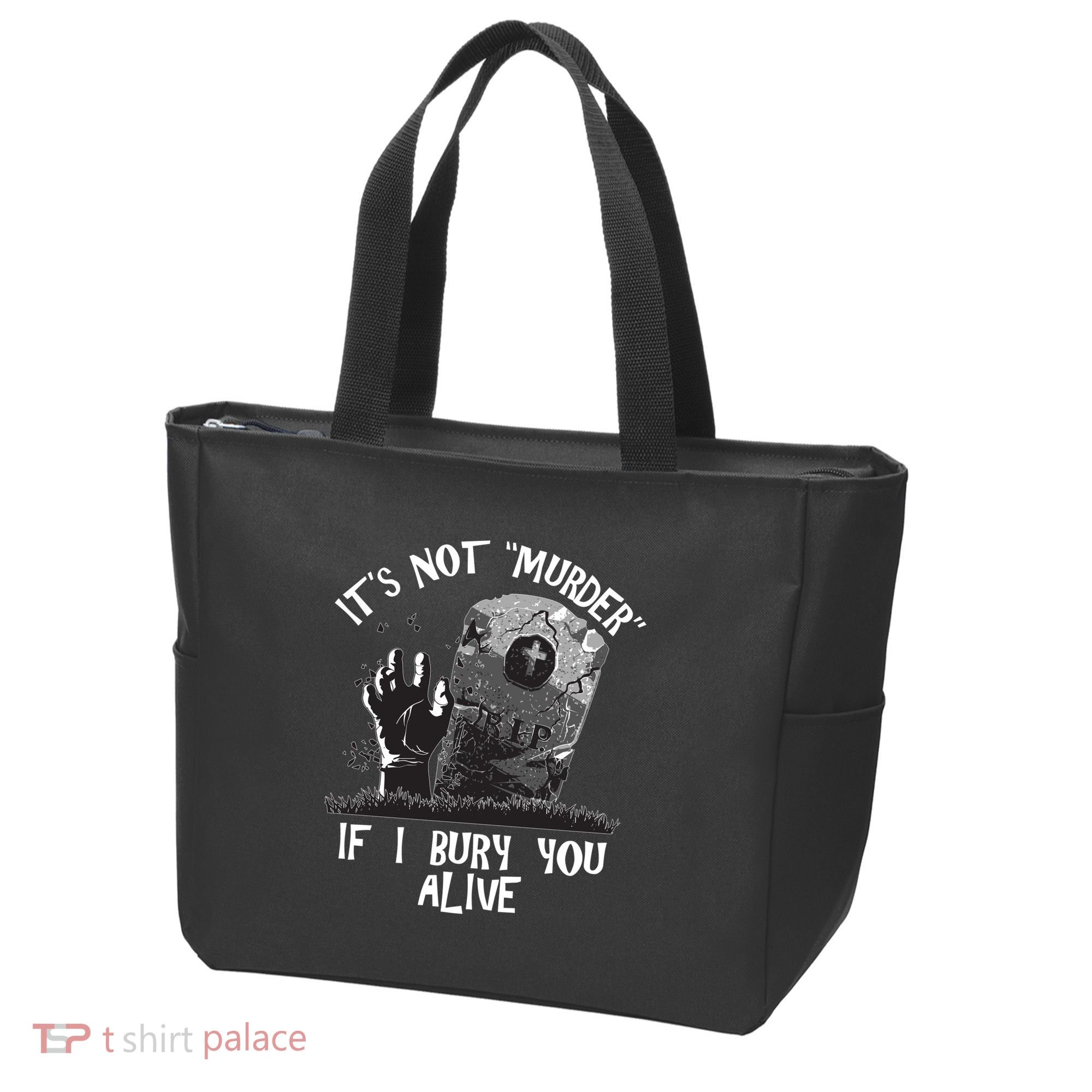 It's Not Murder If I Bury You Alive Tote Bag