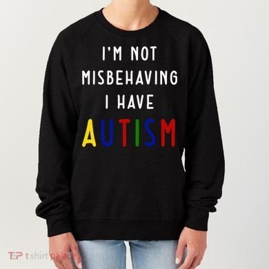 I'm Not Misbehaving I Have Autism Women's Sweatshirt