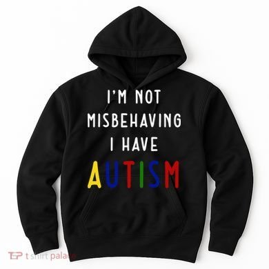 I'm Not Misbehaving I Have Autism Hoodie