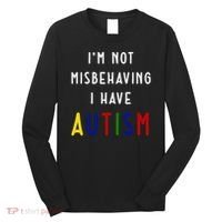 I'm Not Misbehaving I Have Autism Long Sleeve Shirt thumb 0