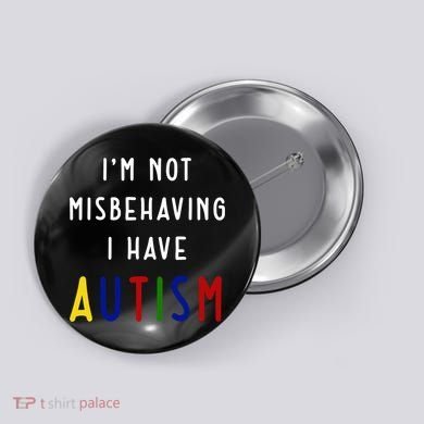 I'm Not Misbehaving I Have Autism Button