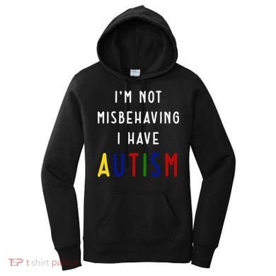 I'm Not Misbehaving I Have Autism Women's Hoodie