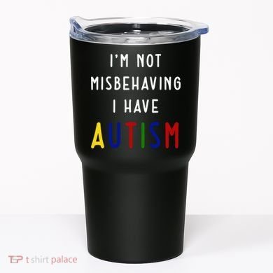 I'm Not Misbehaving I Have Autism Tumbler