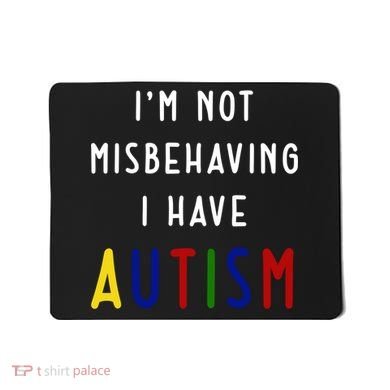 I'm Not Misbehaving I Have Autism Mousepad
