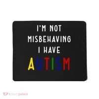 I'm Not Misbehaving I Have Autism Mousepad thumb 0
