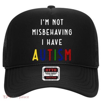 I'm Not Misbehaving I Have Autism Hat