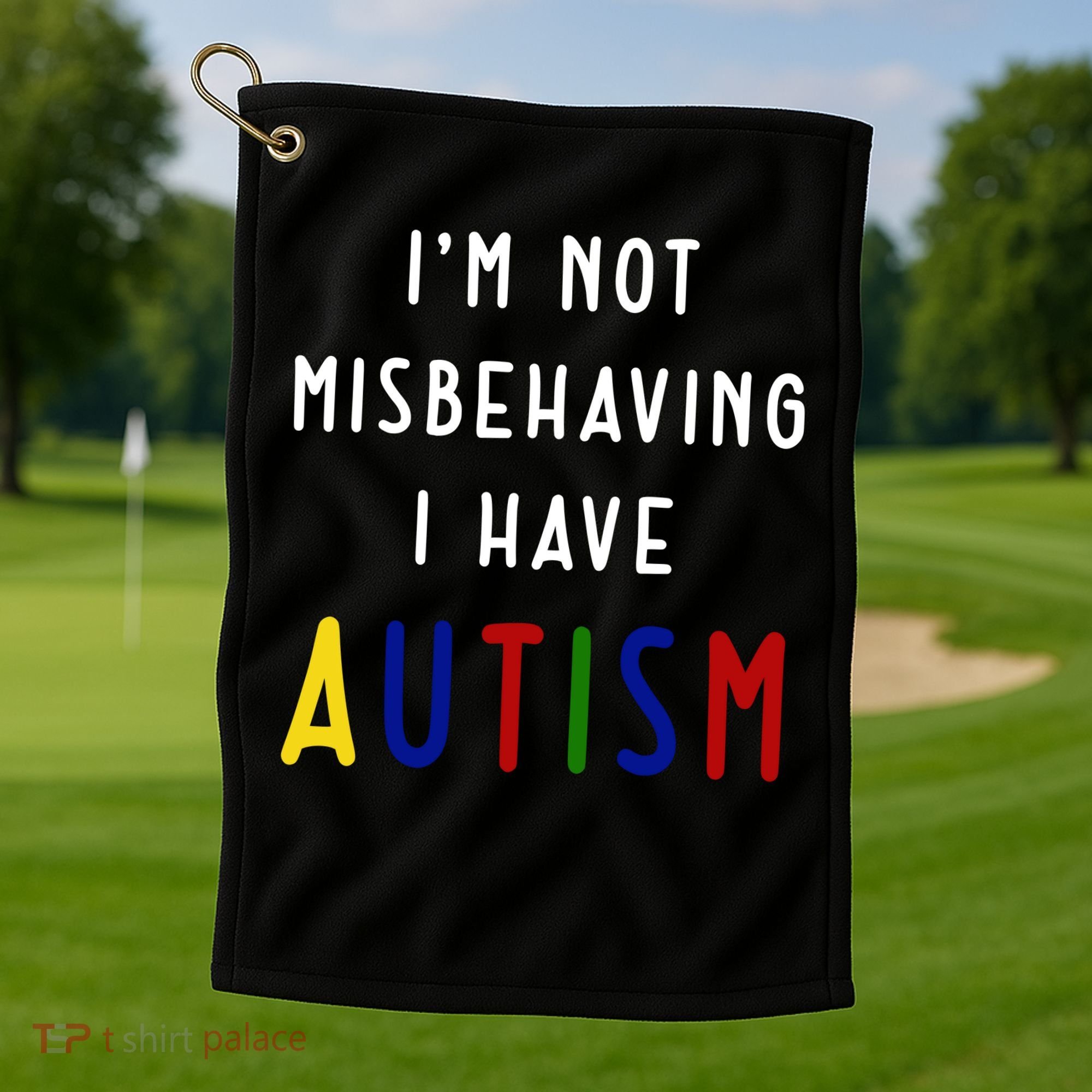 I'm Not Misbehaving I Have Autism Golf Towel