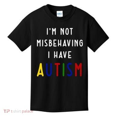 I'm Not Misbehaving I Have Autism Kids T-Shirt