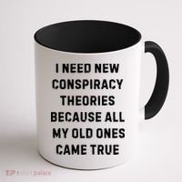 I Need New Conspiracy Theories Because All My Old Ones Came True Coffee Mug thumb 1