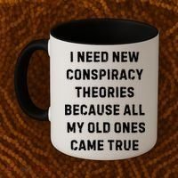 I Need New Conspiracy Theories Because All My Old Ones Came True Coffee Mug thumb 2