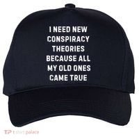 I Need New Conspiracy Theories Because All My Old Ones Came True Five-Panel Snapback Cap thumb 0