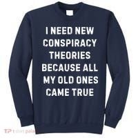 I Need New Conspiracy Theories Because All My Old Ones Came True Sweatshirt thumb 0