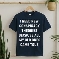 I Need New Conspiracy Theories Because All My Old Ones Came True T-Shirt thumb 2