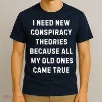 I Need New Conspiracy Theories Because All My Old Ones Came True T-Shirt thumb 3
