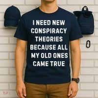 I Need New Conspiracy Theories Because All My Old Ones Came True T-Shirt thumb 6