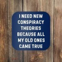 I Need New Conspiracy Theories Because All My Old Ones Came True Coaster thumb 0