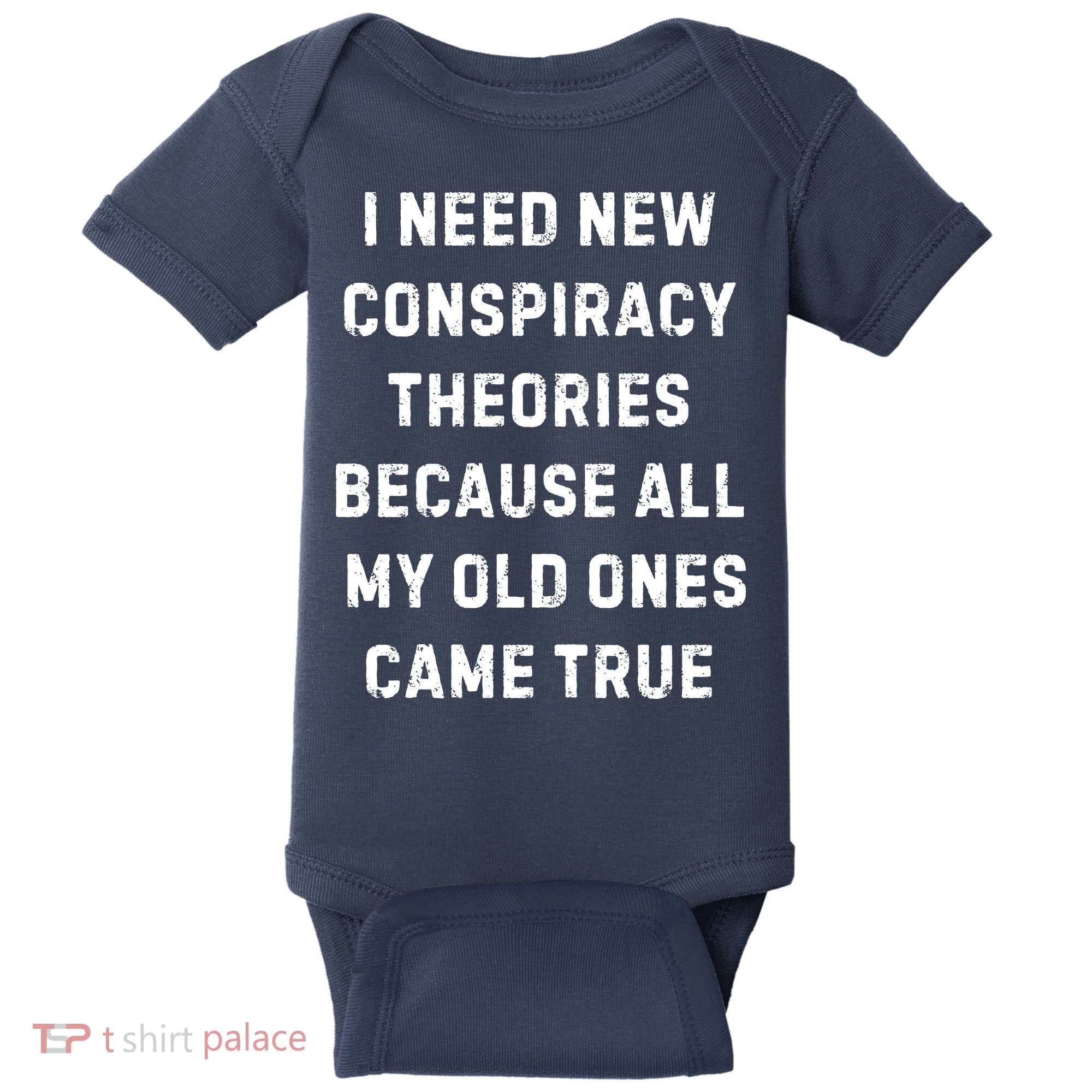 I Need New Conspiracy Theories Because All My Old Ones Came True Baby Bodysuit