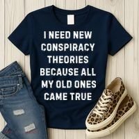 I Need New Conspiracy Theories Because All My Old Ones Came True Women's T-Shirt thumb 3
