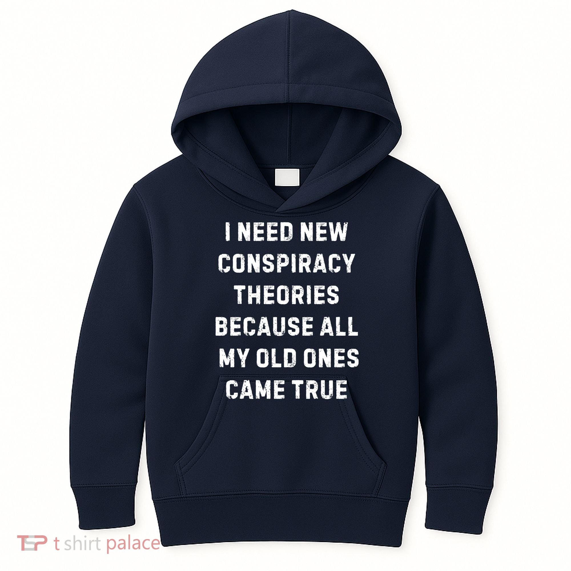 I Need New Conspiracy Theories Because All My Old Ones Came True Kids Hoodie