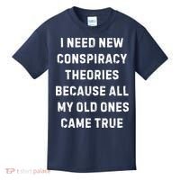 I Need New Conspiracy Theories Because All My Old Ones Came True Kids T-Shirt thumb 0