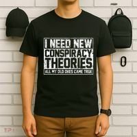 I Need New Conspiracy Theories Because My Old Ones Came True T-Shirt thumb 6